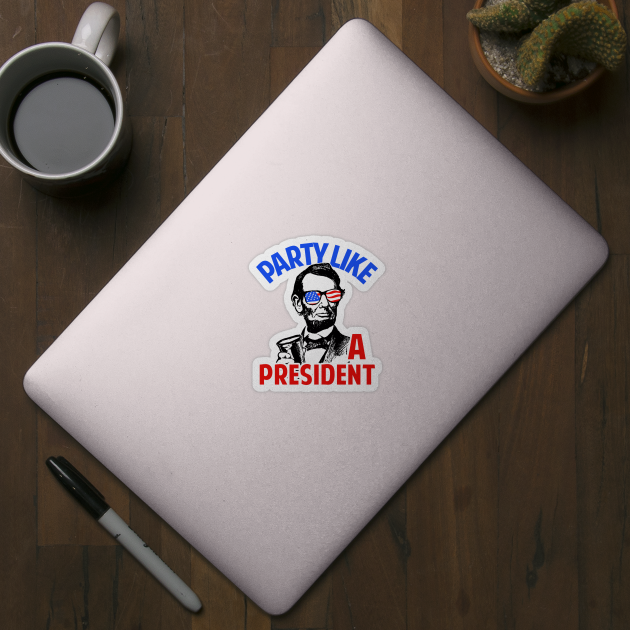 Party Like A President by dumbshirts